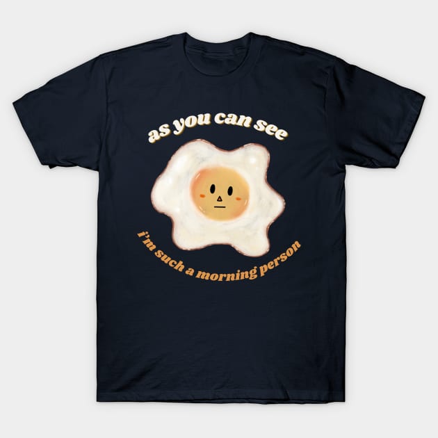 as you can see, i’m such a morning person T-Shirt by cerealkelpo